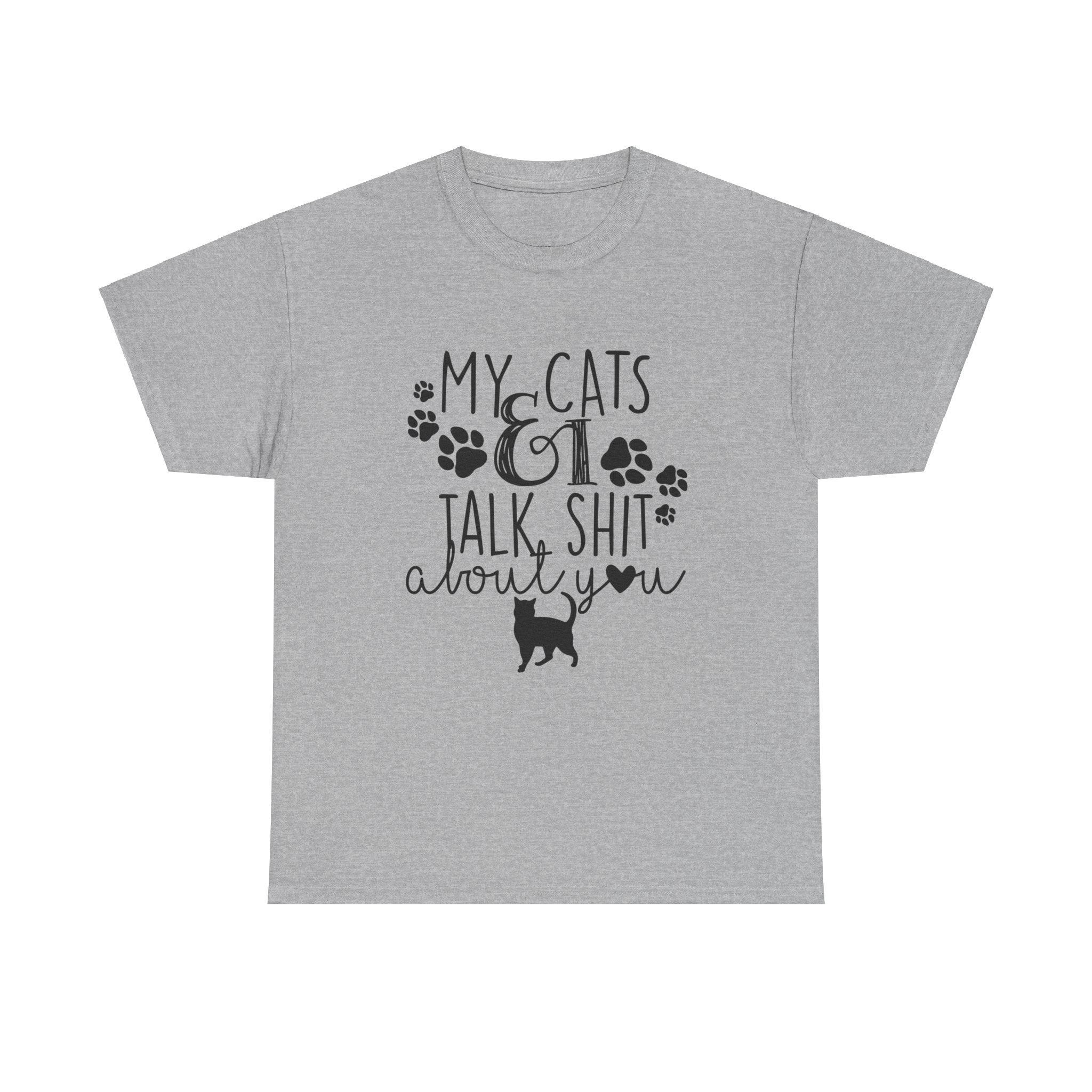 My Cats And I Talk Sh*t About You Funny Graphic Novelty Tee