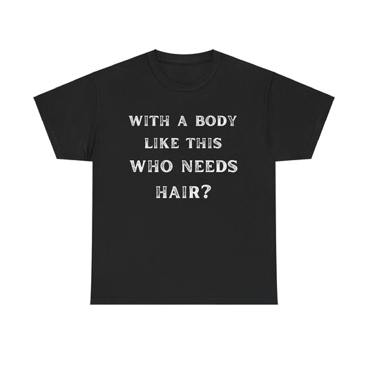 With A Body Like This Who Needs Hair Funny Bald Funny Shirt for Men Dad Gift