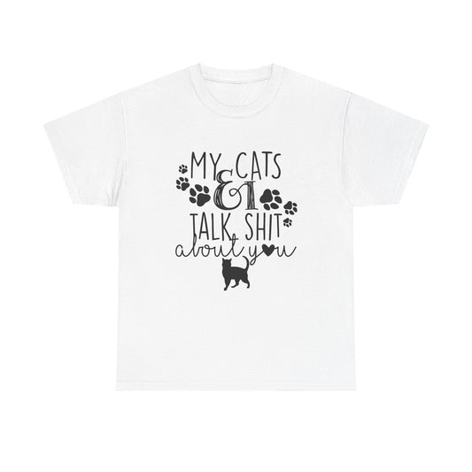 My Cats And I Talk Sh*t About You Funny Graphic Novelty Tee