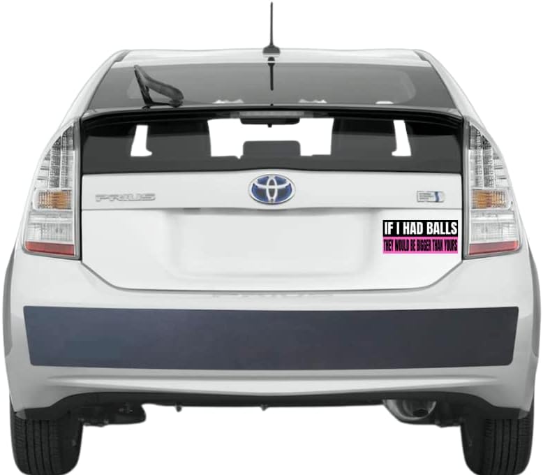 If I Had Balls They Would Be Bigger Than Yours 6" Bumper Sticker