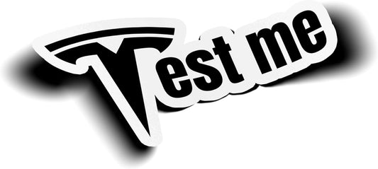 Test Me Tesla Model S, Model 3, Model X, Model Y Electric Car Vinyl Decal Sticker