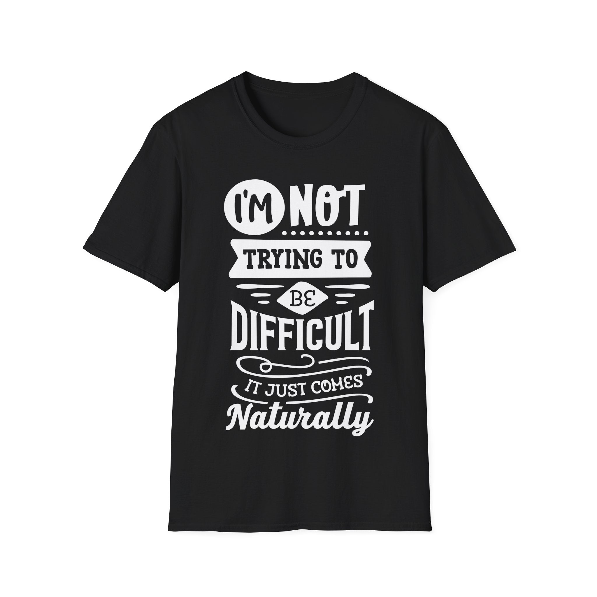 I'm Not Trying To Be Difficult Funny T-Shirt Humor Sarcasm Gift Idea