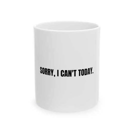 Sorry I Can't Today Funny Graphic Novelty Ceramic Coffee Mug Gift