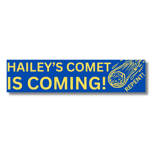 Funny Hailey's Comet 11" Bumper Sticker