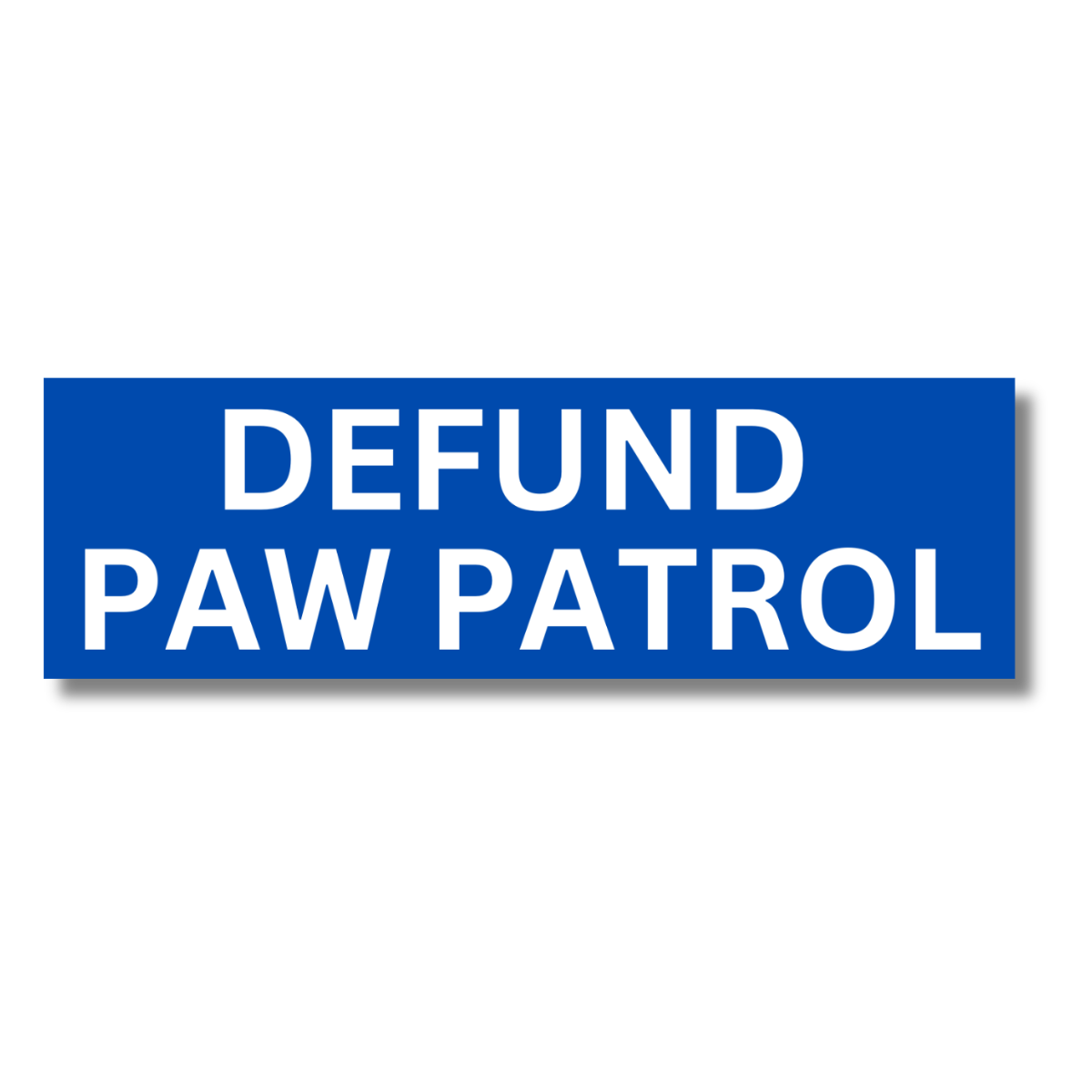 Defund Paw Patrol Funny 11" Bumper Sticker