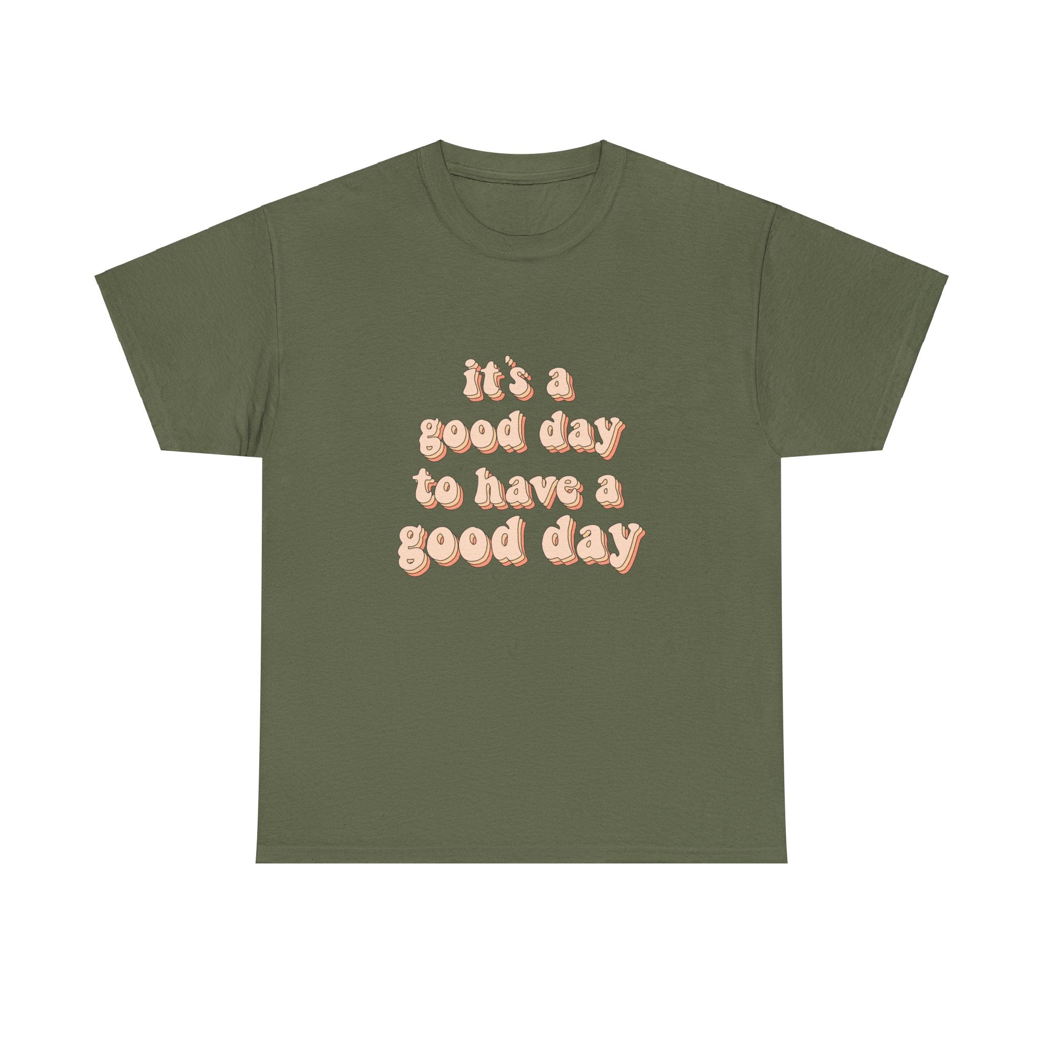 It's A Good day To Have A Good Day Cute Quote Unisex Graphic Novelty Shirt Tee