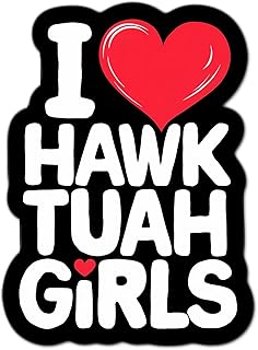 I LOVE HAWK TUAH GIRLS funny 3" trending meme sticker, Perfect for planners, tumblers, cell phones, laptops, toolboxes, scrapbooks, Hawk Tuah Tush sticker