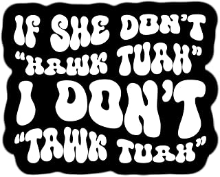 IF SHE DON'T HAWK TUAH I DON'T TAWK TUAH funny 3" trending meme sticker, Perfect for planners, tumblers, cell phones, laptops, toolboxes, scrapbooks, Hawk Tuah Tush sticker