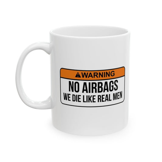 Warning No Air Bags Die Like Real Men Funny Ceramic Coffee Mug