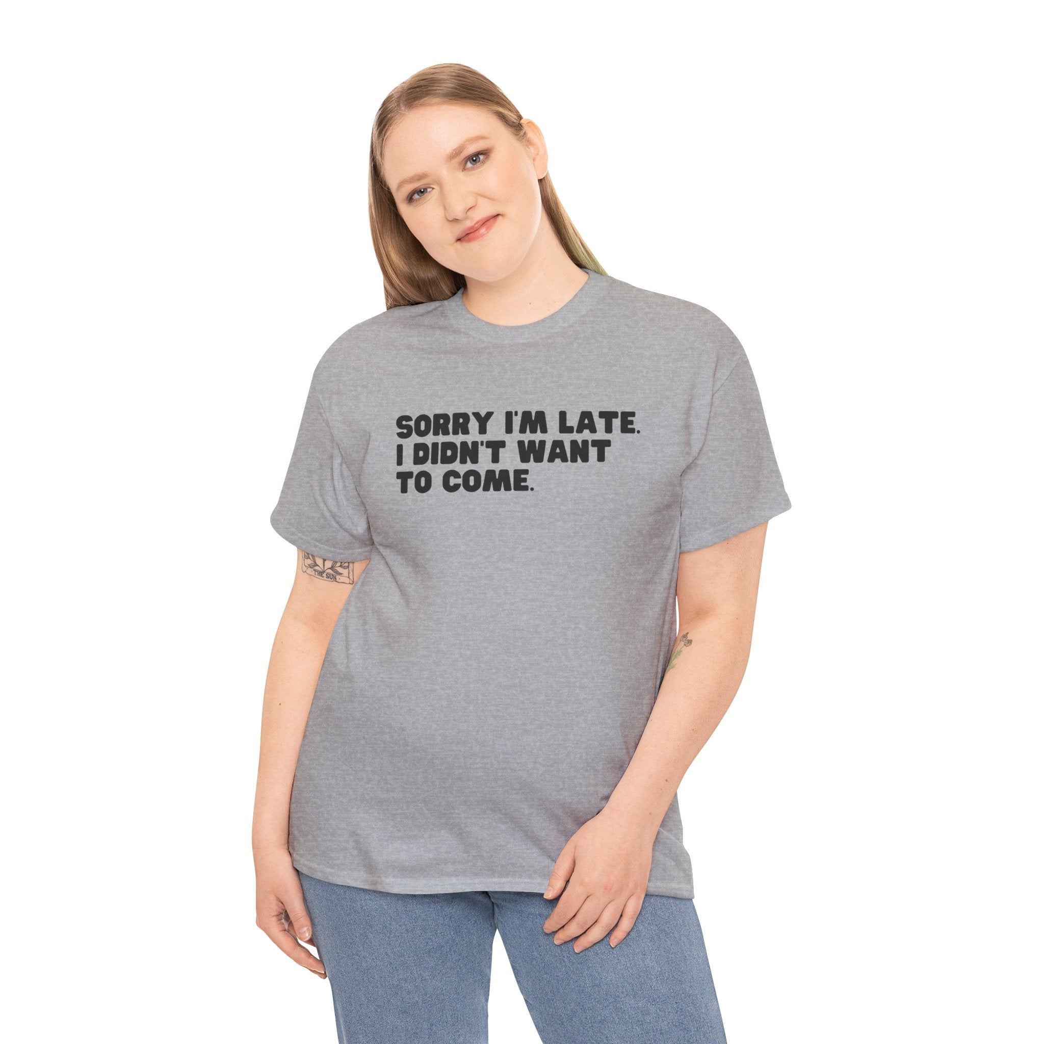 I'm Sorry I'm Late I Didn't Want To Come Funny Graphic Novelty Unisex T-Shirt