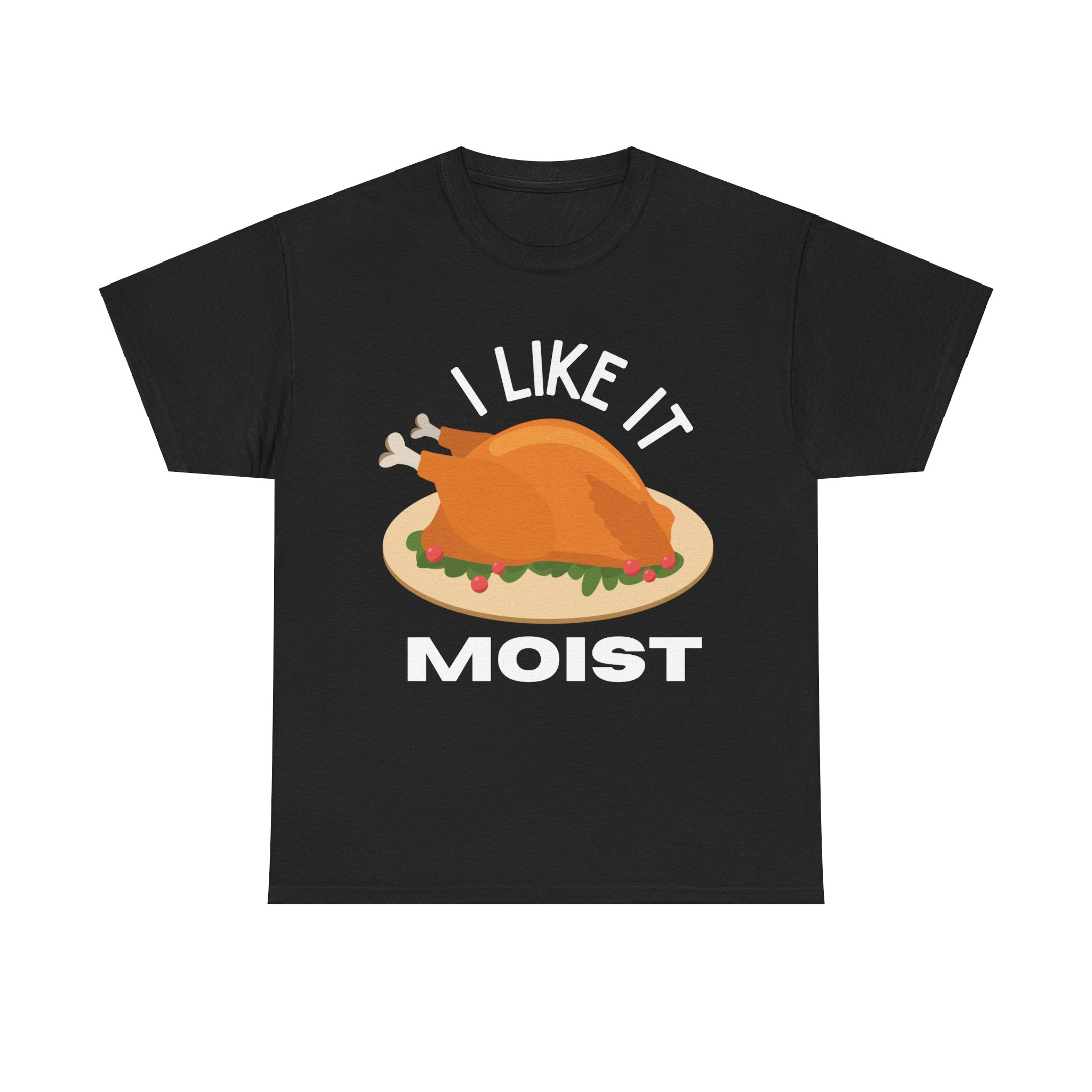 I Like It Moist Funny Thanksgiving Costume Turkey Leg Day Women's Men's T-Shirt