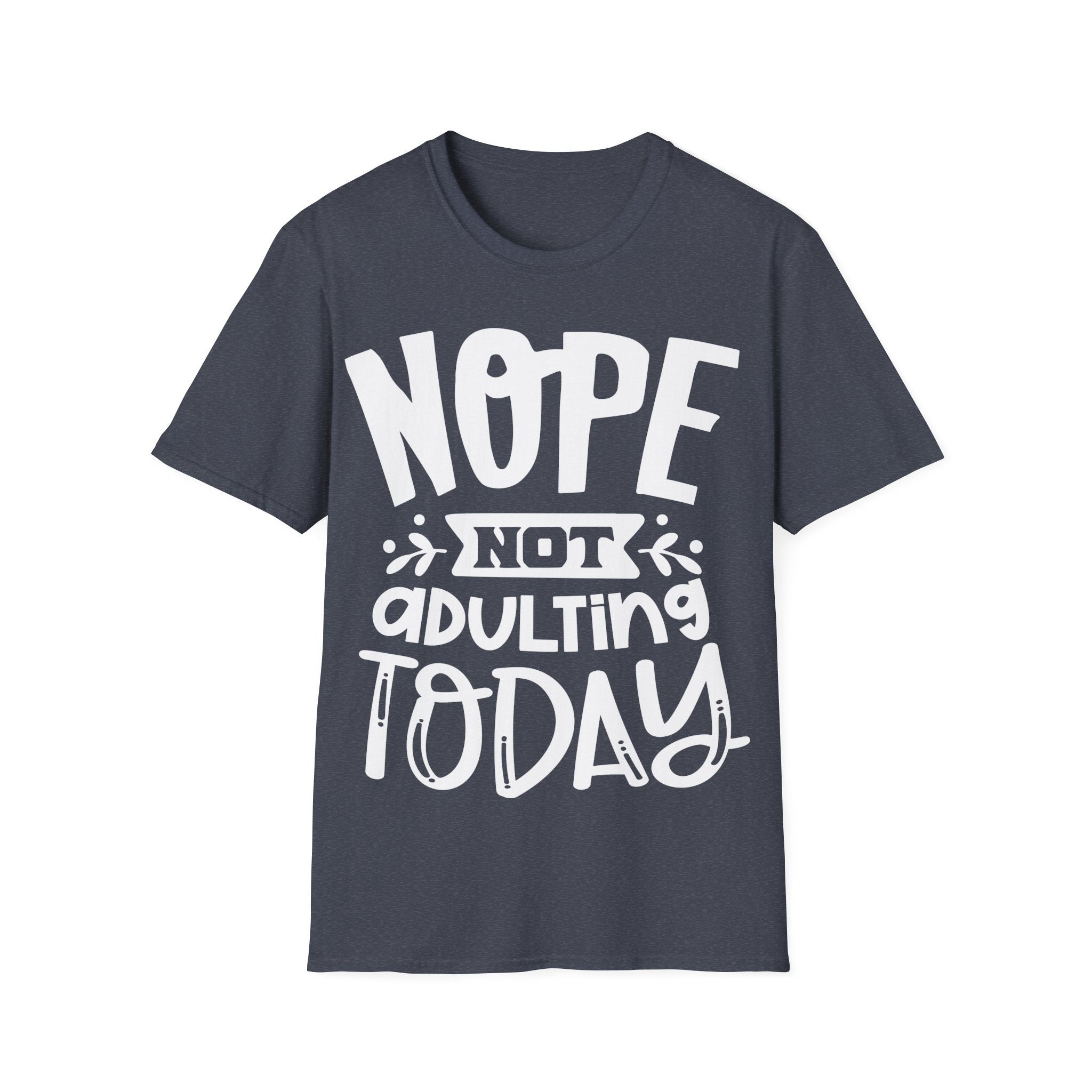 Nope Not Adulting Today Funny T-Shirt Humor Sarcasm Gift Idea Tee