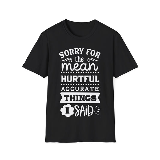 Sorry For The Mean Things I Said Funny T-Shirt Humor Sarcasm Gift Idea Tee