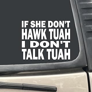 If She Don't Hawk Tuah I Don't Talk Tuah 5"" X 4"" White Vinyl Transfer Decal Sticker for Car, Truck, RV, Boat, etc