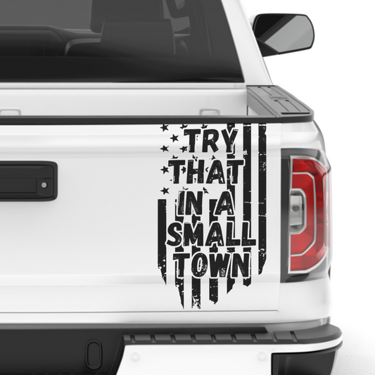 Try That In A Small Town Patriotic Decal Sticker