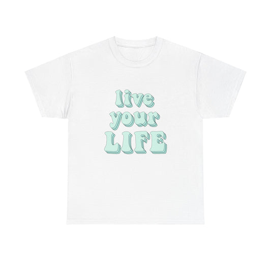 Live Your Life Cute Blue Font Quote Unisex Graphic Novelty Shirt Tee