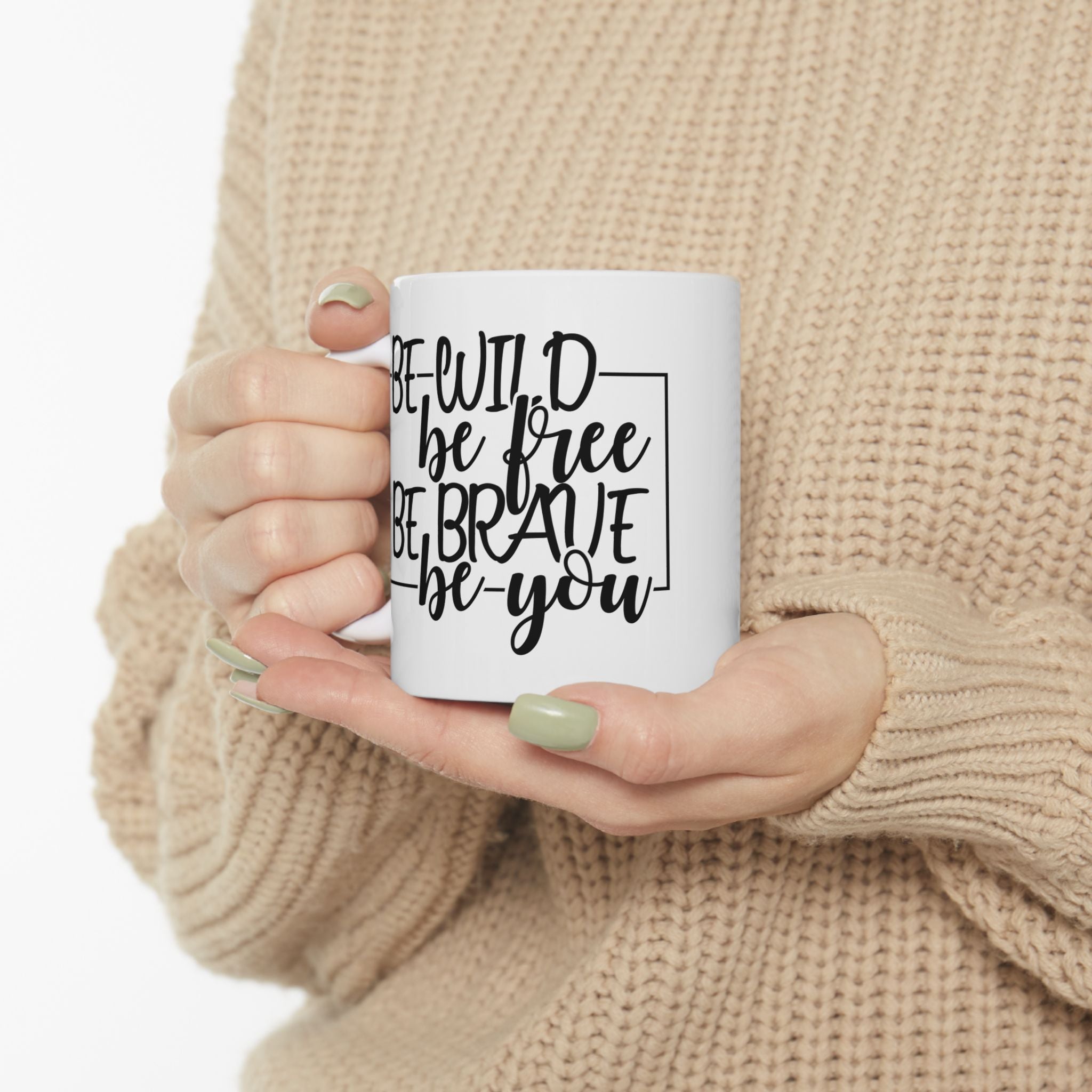 Be Wild Be Free Be Brave Be You Positive Quote Cute Ceramic Coffee Mug