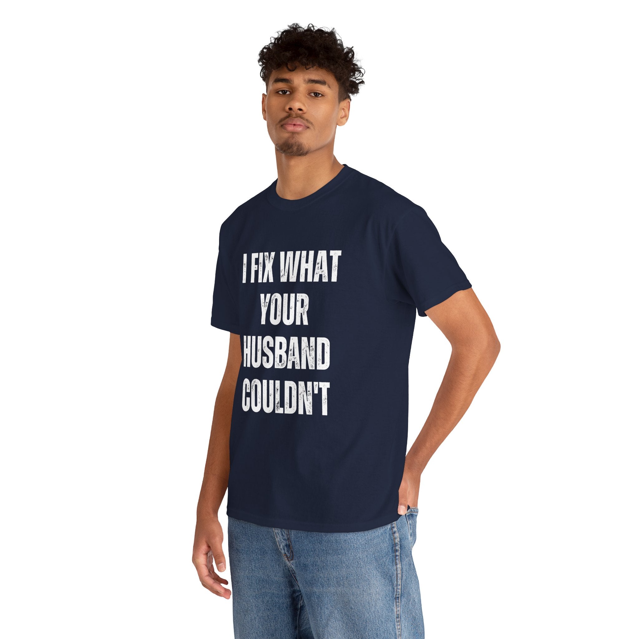 I Fix What Your Husband Couldn't Funny Mechanic Graphic Novelty Gift T-Shirt