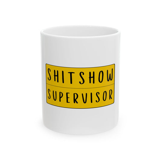 Sh*t Show Supervisor Funny Graphic Novelty Ceramic Coffee Mug Gift