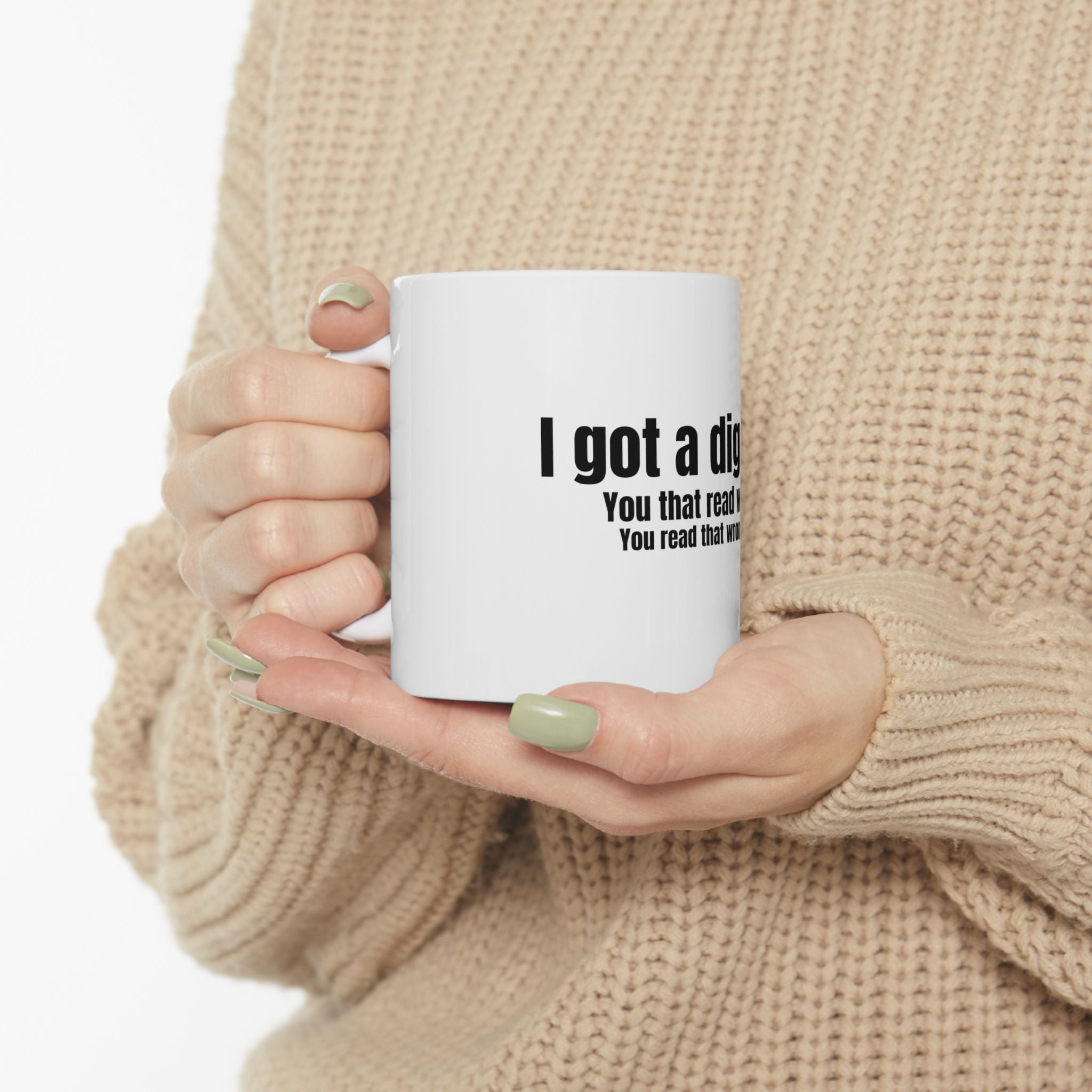 I Got A Dig Bick Funny Meme Graphic Novelty Ceramic Coffee Mug Gift