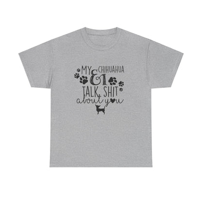 My Chihuahua & I Talk Sh*t About You Funny Unisex Graphic Novelty Tee