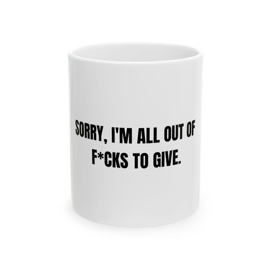 Sorry I'm All Out Of F*cks To Give Funny Graphic Novelty Ceramic Coffee Mug