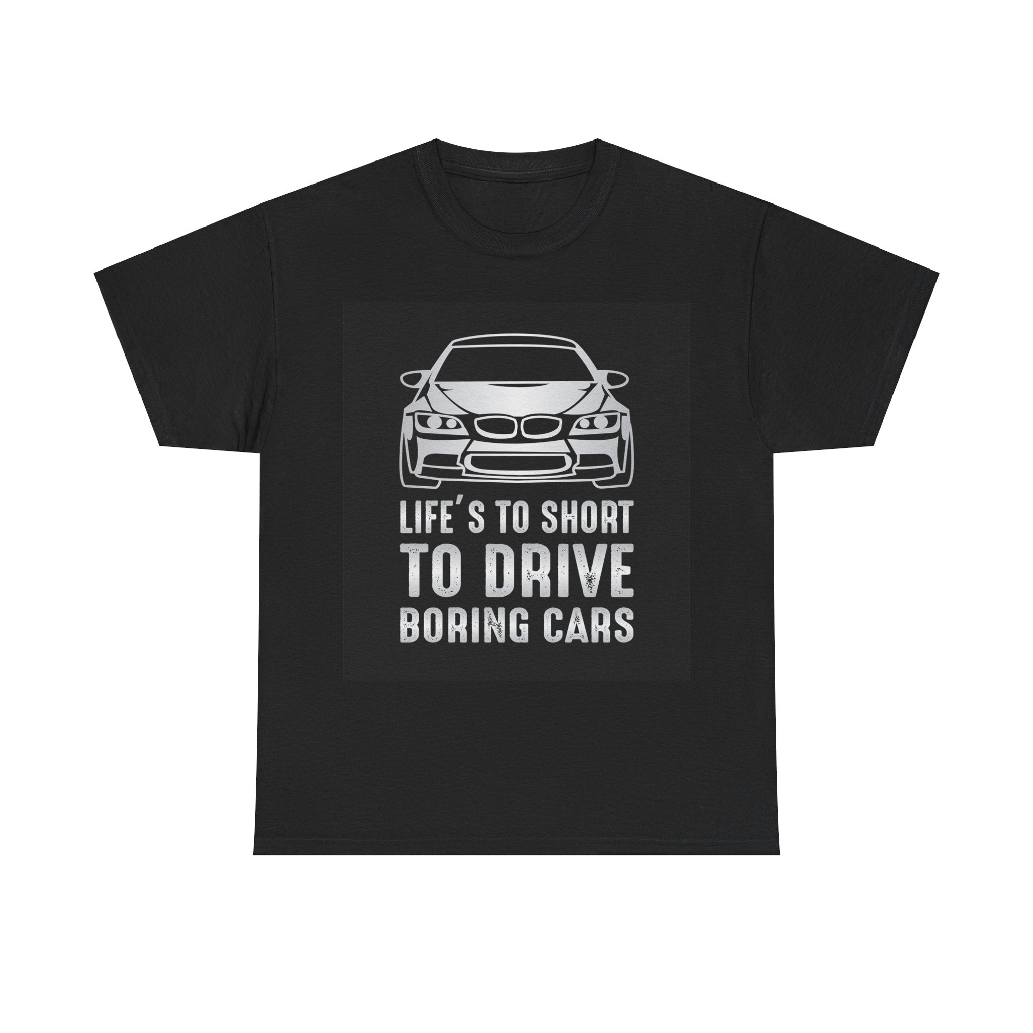 Life's To Short To Drive Boring Cars Unisex Graphic Novelty T-Shirt