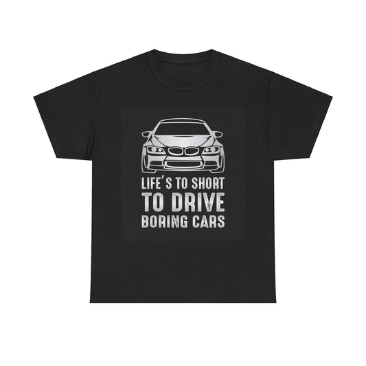 Life's To Short To Drive Boring Cars Unisex Graphic Novelty T-Shirt