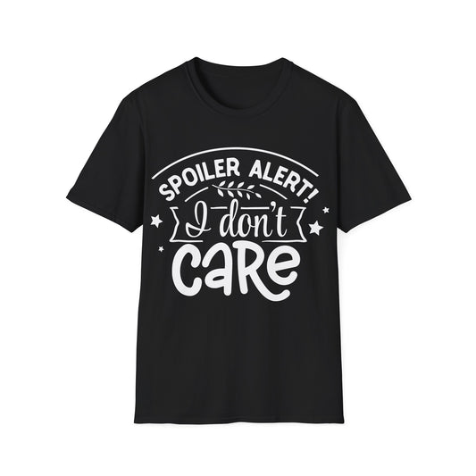 Spoiler Alert I Don't Care Funny T-Shirt Humor Sarcasm Gift Idea Tee