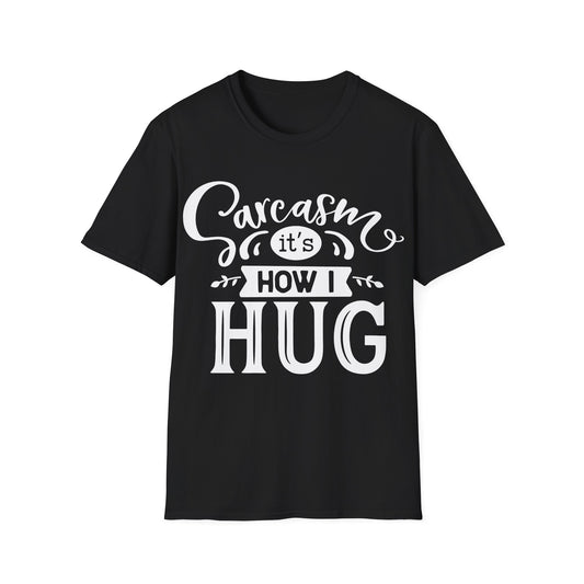 Sarcasm It's How I Hug Funny T-Shirt Humor Sarcasm Gift Idea Tee