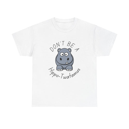 Don’t Be a Hippo-Twatamus Cute Funny Saying Unisex T-Shirt