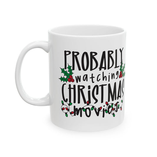 Probably Watching Christmas Movies Funny Holiday Humor Ceramic Coffee Mug