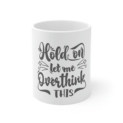 Hold On Let Me Overthink This Funny Graphic Novelty Ceramic Coffee Mug