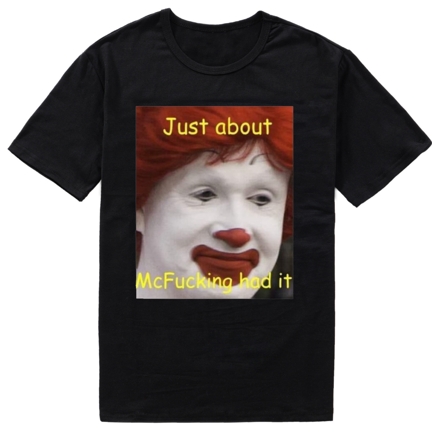 Funny Just About McF*ckin Had It Meme Unisex T-Shirt Gift